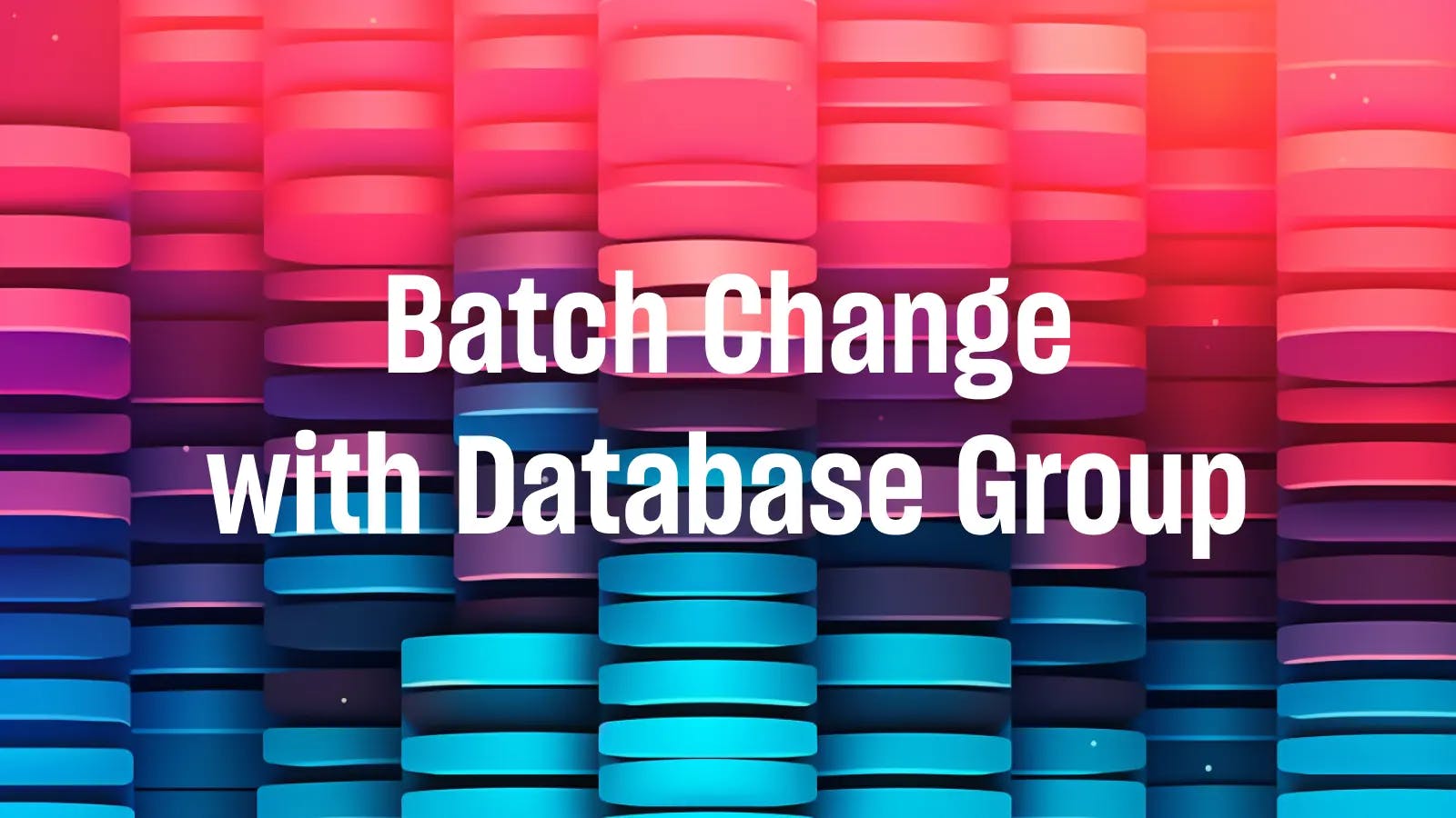 Batch Change with Database Group